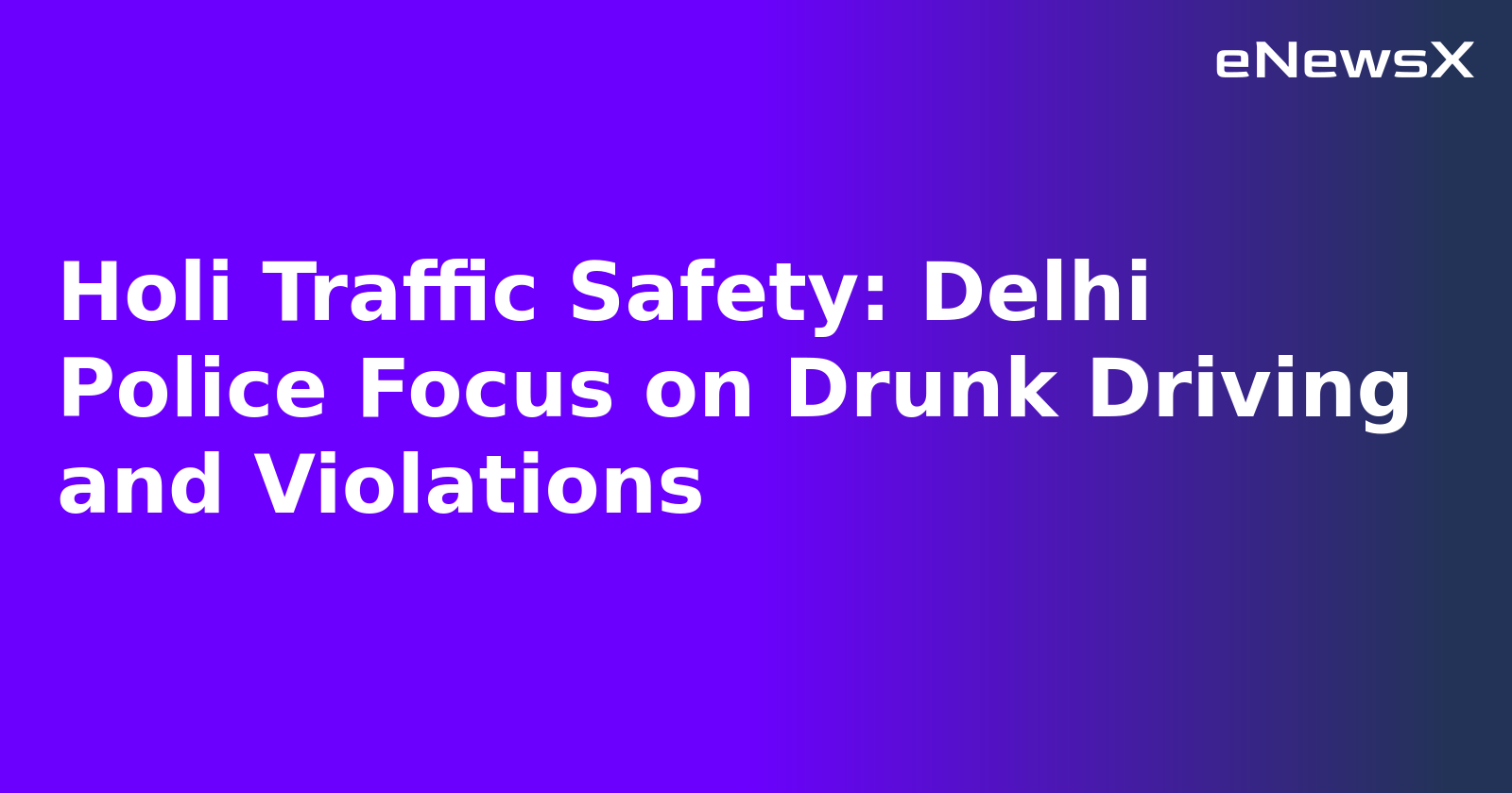 Holi Traffic Safety: Delhi Police Focus on Drunk Driving and Violations.webp Holi Traffic Safety: Delhi Police Focus on Drunk Driving and Violations.webp