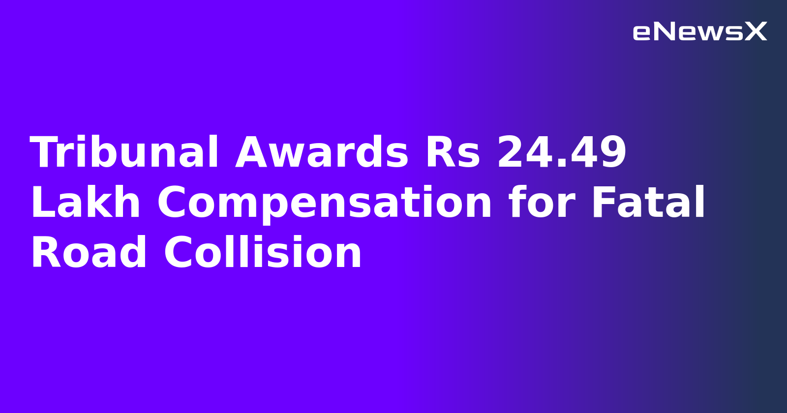 Tribunal Awards Rs 24.49 Lakh Compensation for Fatal Road Collision.webp Tribunal Awards Rs 24.49 Lakh Compensation for Fatal Road Collision.webp