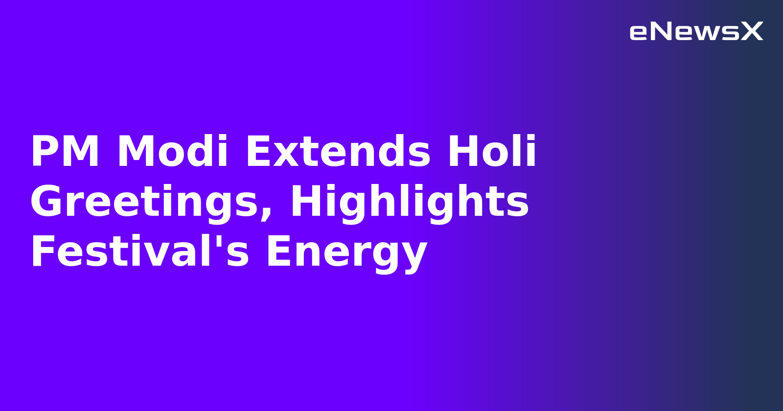 PM Modi Extends Holi Greetings, Highlights Festival's Energy