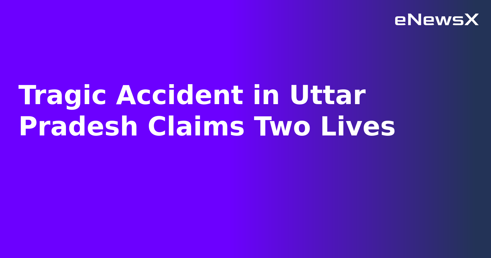 Tragic Accident in Uttar Pradesh Claims Two Lives.webp Tragic Accident in Uttar Pradesh Claims Two Lives.webp