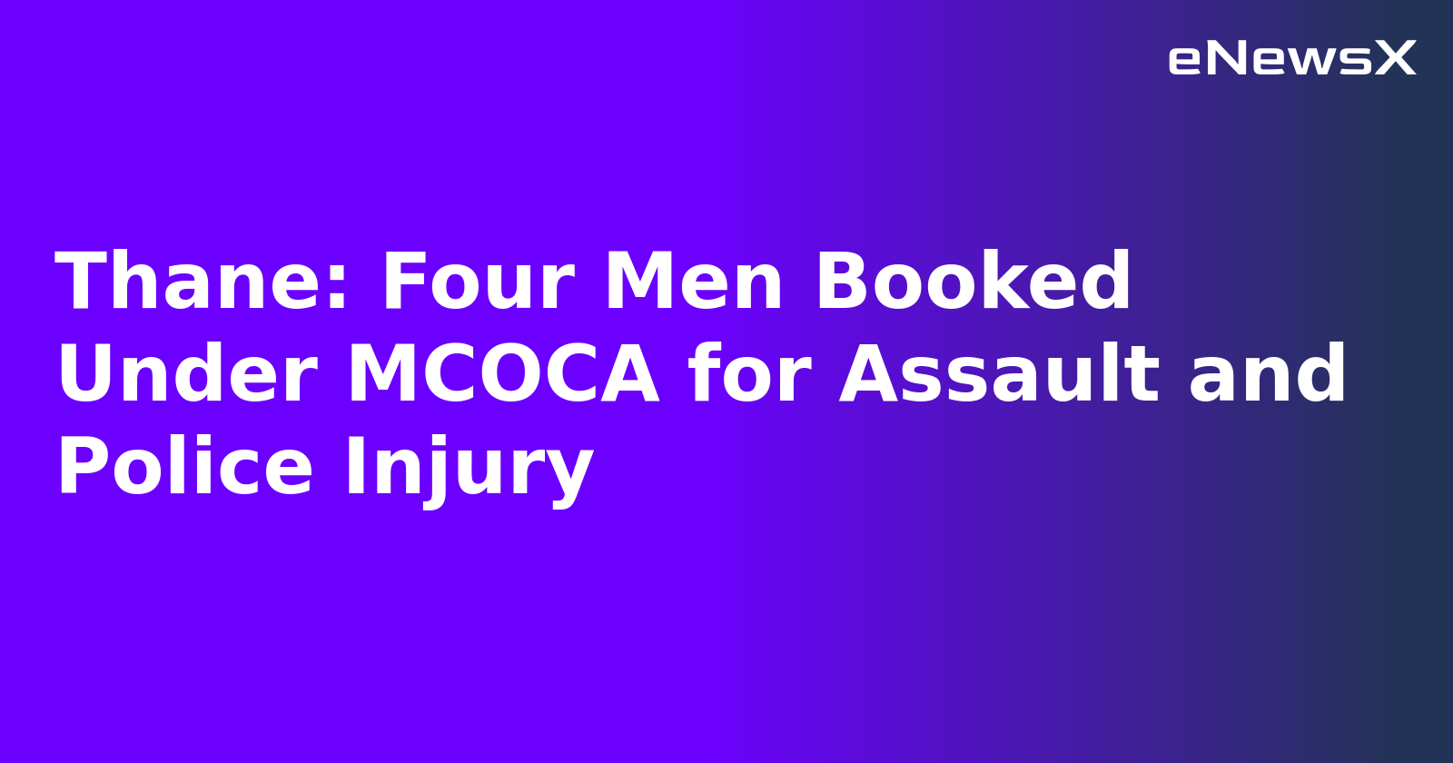 Thane: Four Men Booked Under MCOCA for Assault and Police Injury.webp