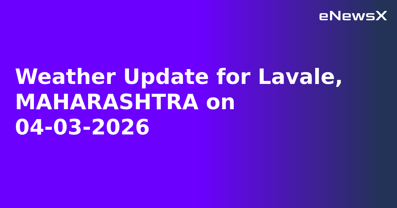 Weather Update for Lavale, MAHARASHTRA on 04-03-2026