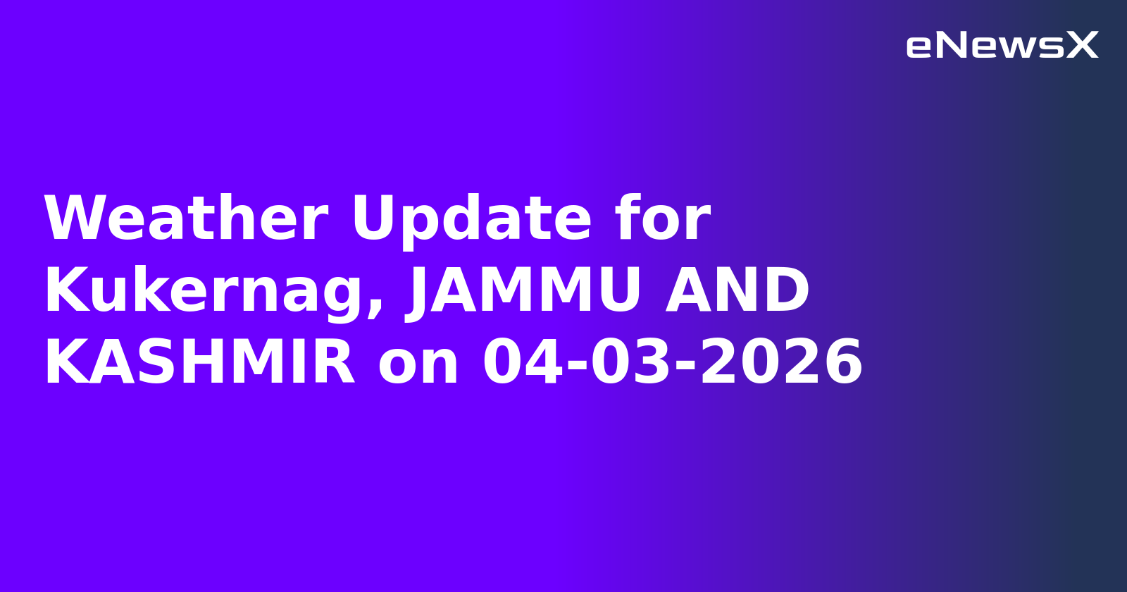 Weather Update for Kukernag, JAMMU AND KASHMIR on 04-03-2026