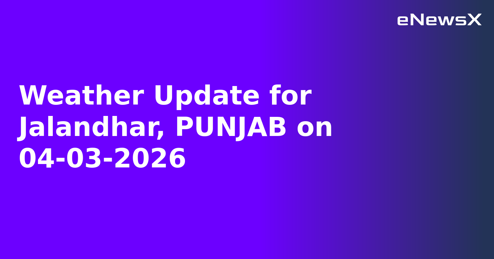 Weather Update for Jalandhar, PUNJAB on 04-03-2026