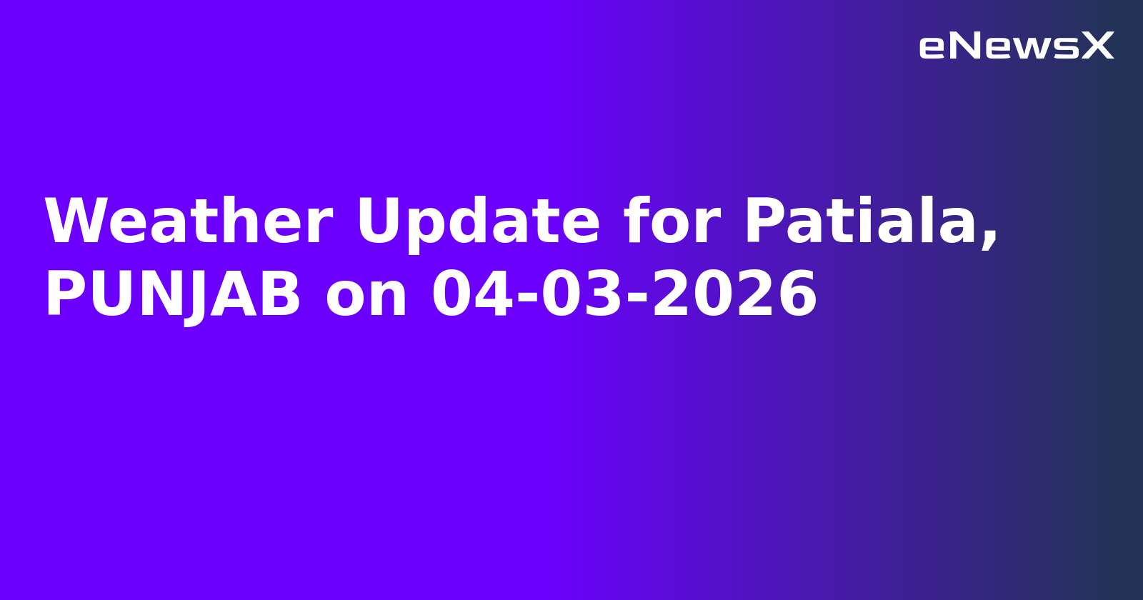 Weather Update for Patiala, PUNJAB on 04-03-2026