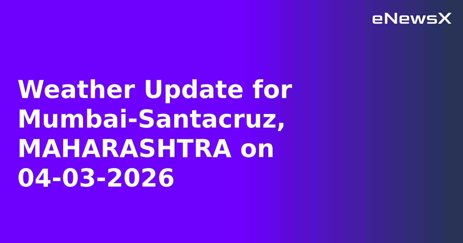 Weather Update for Mumbai-Santacruz, MAHARASHTRA on 04-03-2026