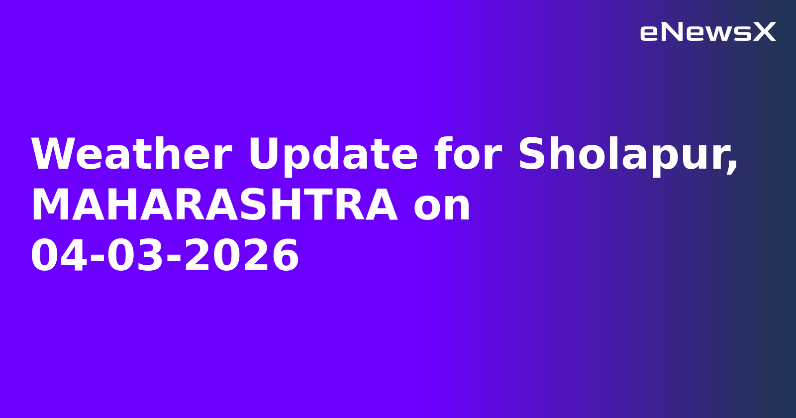 Weather Update for Sholapur, MAHARASHTRA on 04-03-2026