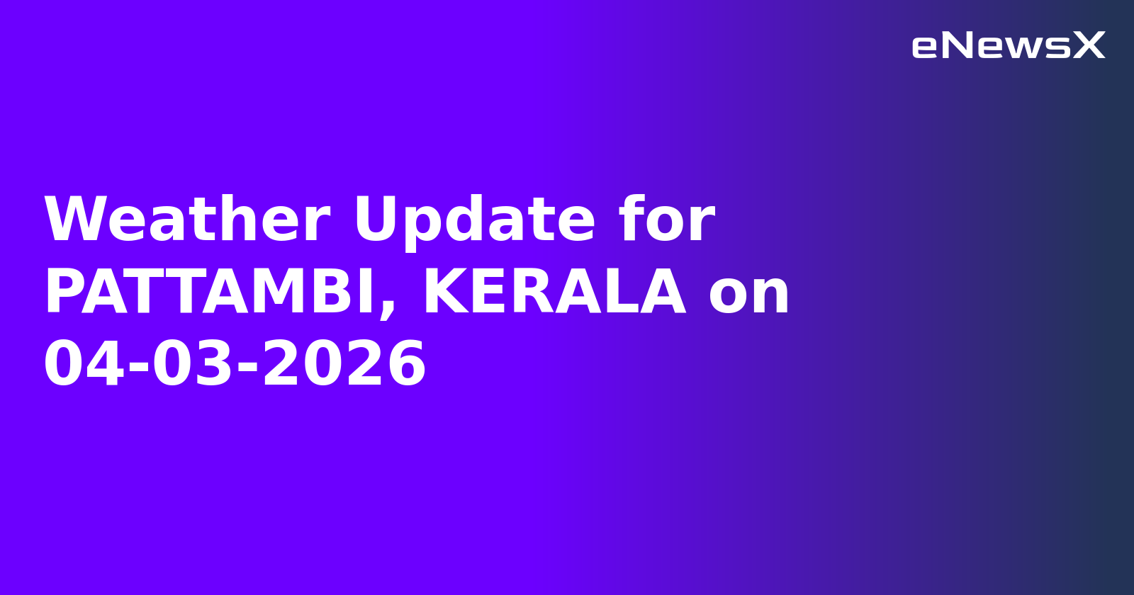 Weather Update for PATTAMBI, KERALA on 04-03-2026.webp Weather Update for PATTAMBI, KERALA on 04-03-2026.webp