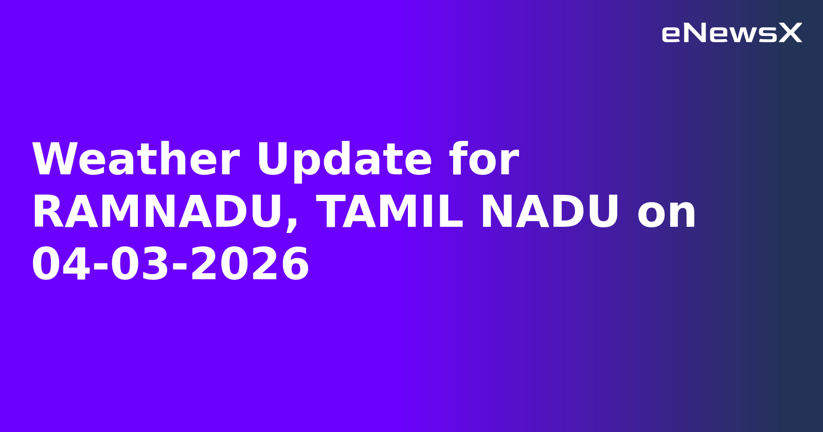 Weather Update for RAMNADU, TAMIL NADU on 04-03-2026