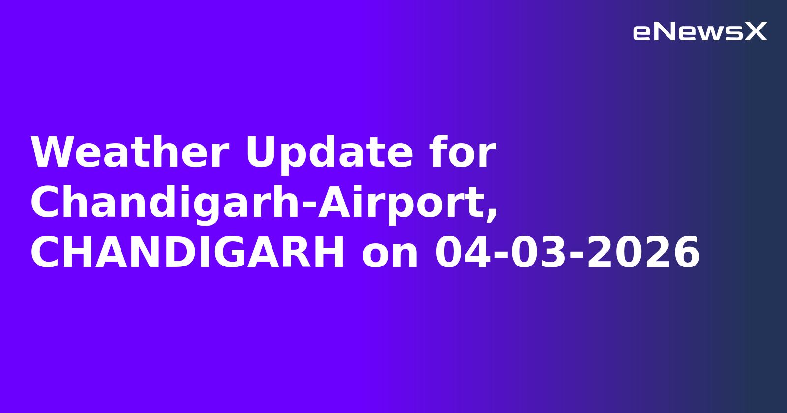 Weather Update for Chandigarh-Airport, CHANDIGARH on 04-03-2026