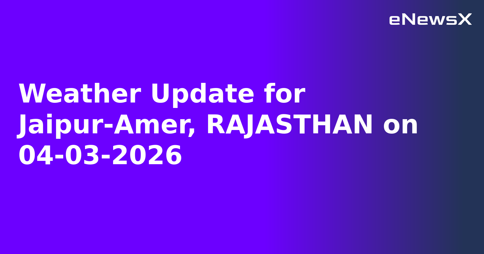 Weather Update for Jaipur-Amer, RAJASTHAN on 04-03-2026