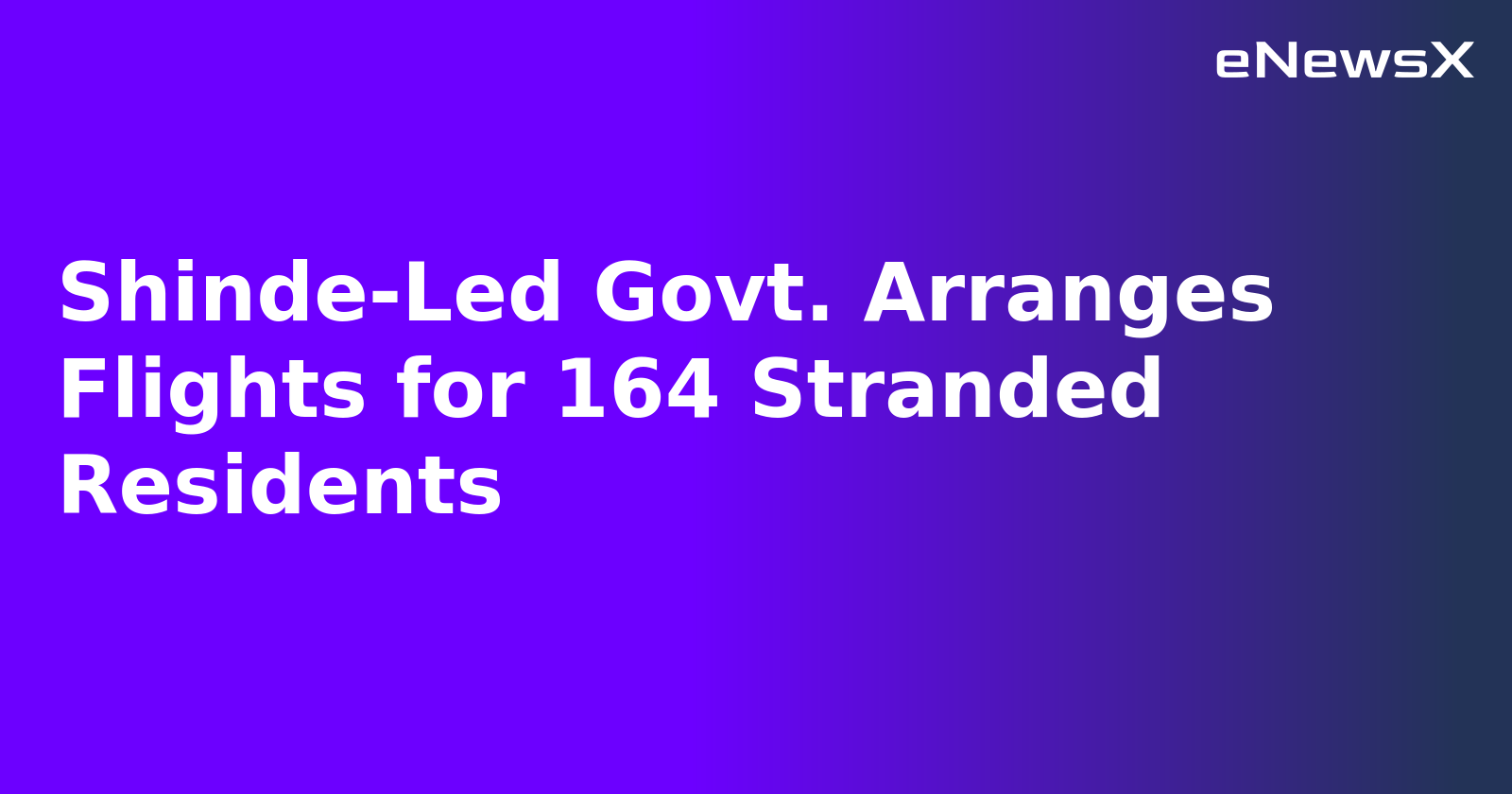 Shinde-Led Govt. Arranges Flights for 164 Stranded Residents.webp Shinde-Led Govt. Arranges Flights for 164 Stranded Residents.webp