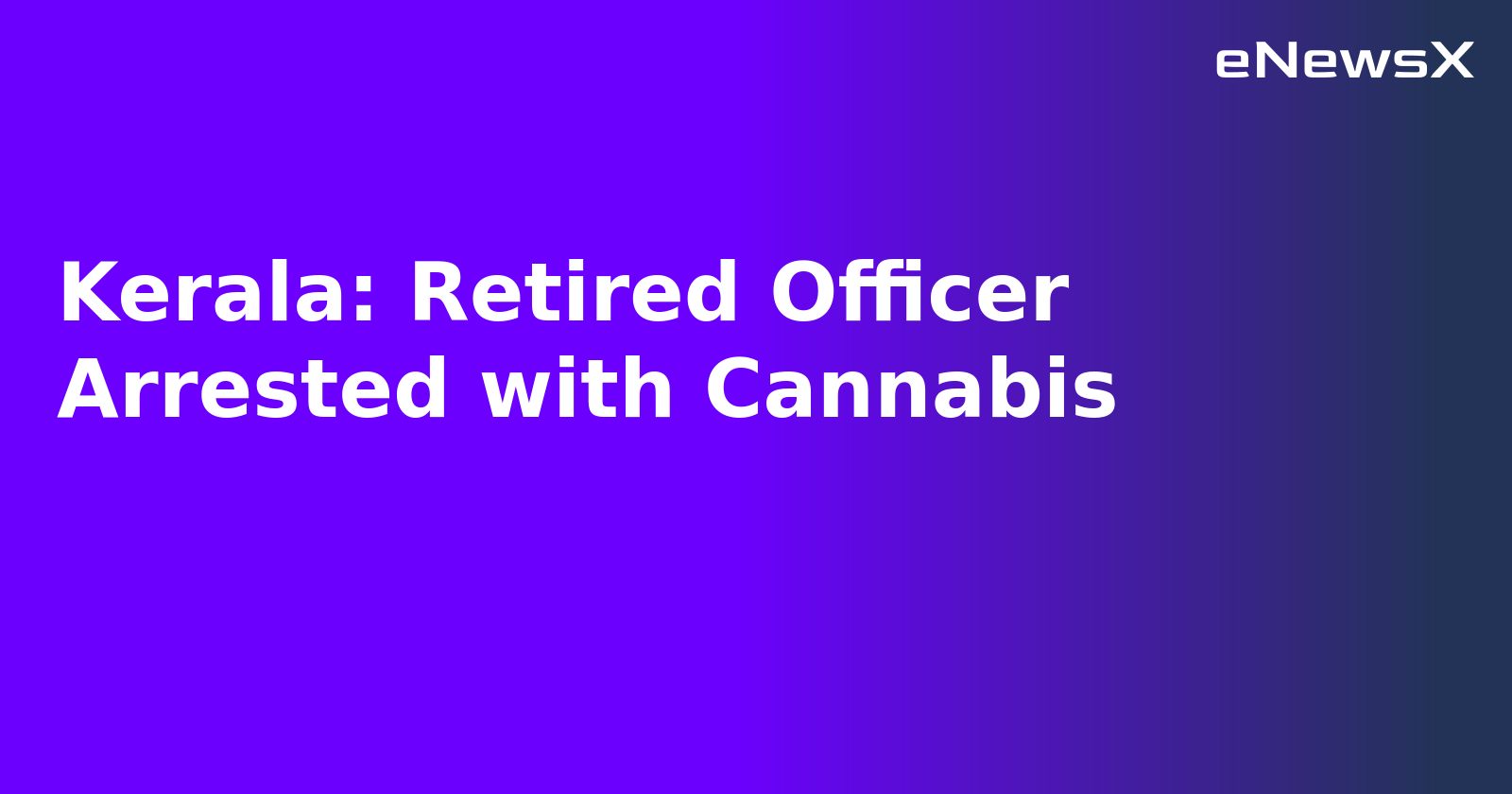 Kerala: Retired Officer Arrested with Cannabis.webp Kerala: Retired Officer Arrested with Cannabis.webp