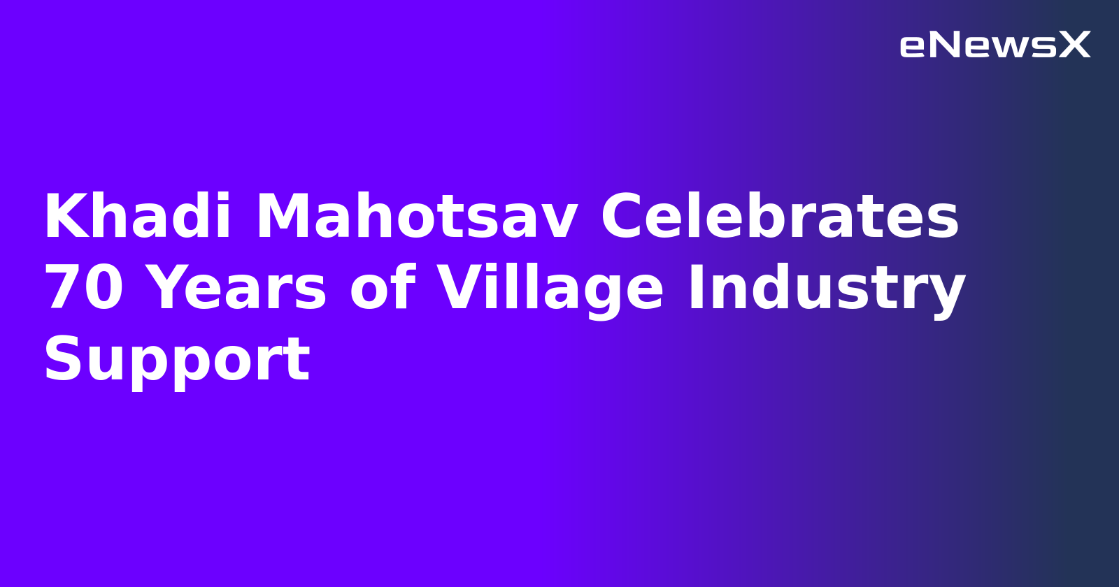 Khadi Mahotsav Celebrates 70 Years of Village Industry Support.webp Khadi Mahotsav Celebrates 70 Years of Village Industry Support.webp