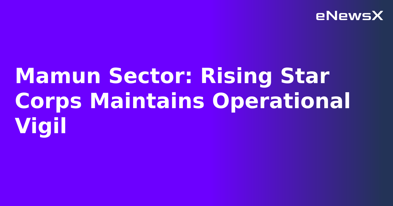 Mamun Sector: Rising Star Corps Maintains Operational Vigil.webp Mamun Sector: Rising Star Corps Maintains Operational Vigil.webp