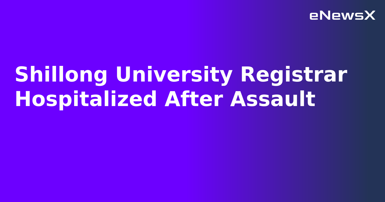 Shillong University Registrar Hospitalized After Assault.webp