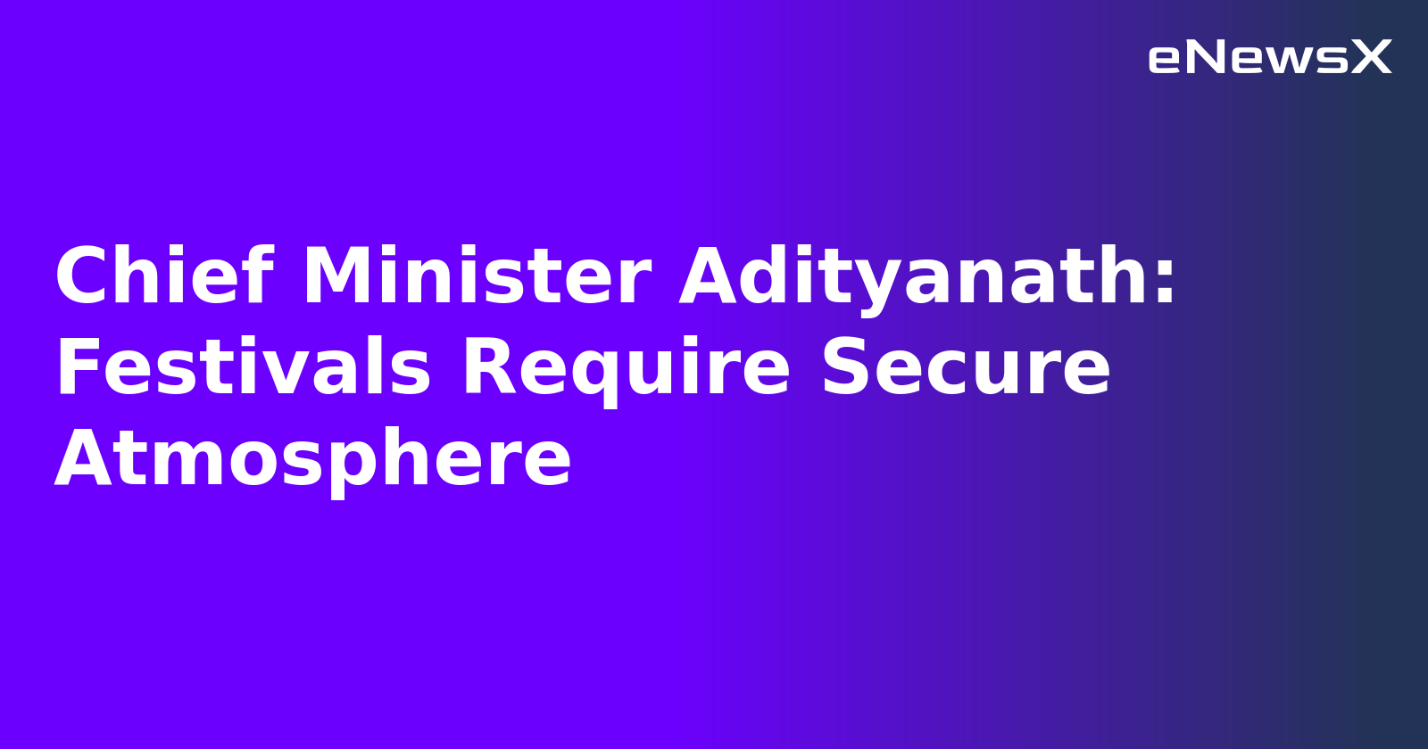 Chief Minister Adityanath: Festivals Require Secure Atmosphere.webp Chief Minister Adityanath: Festivals Require Secure Atmosphere.webp
