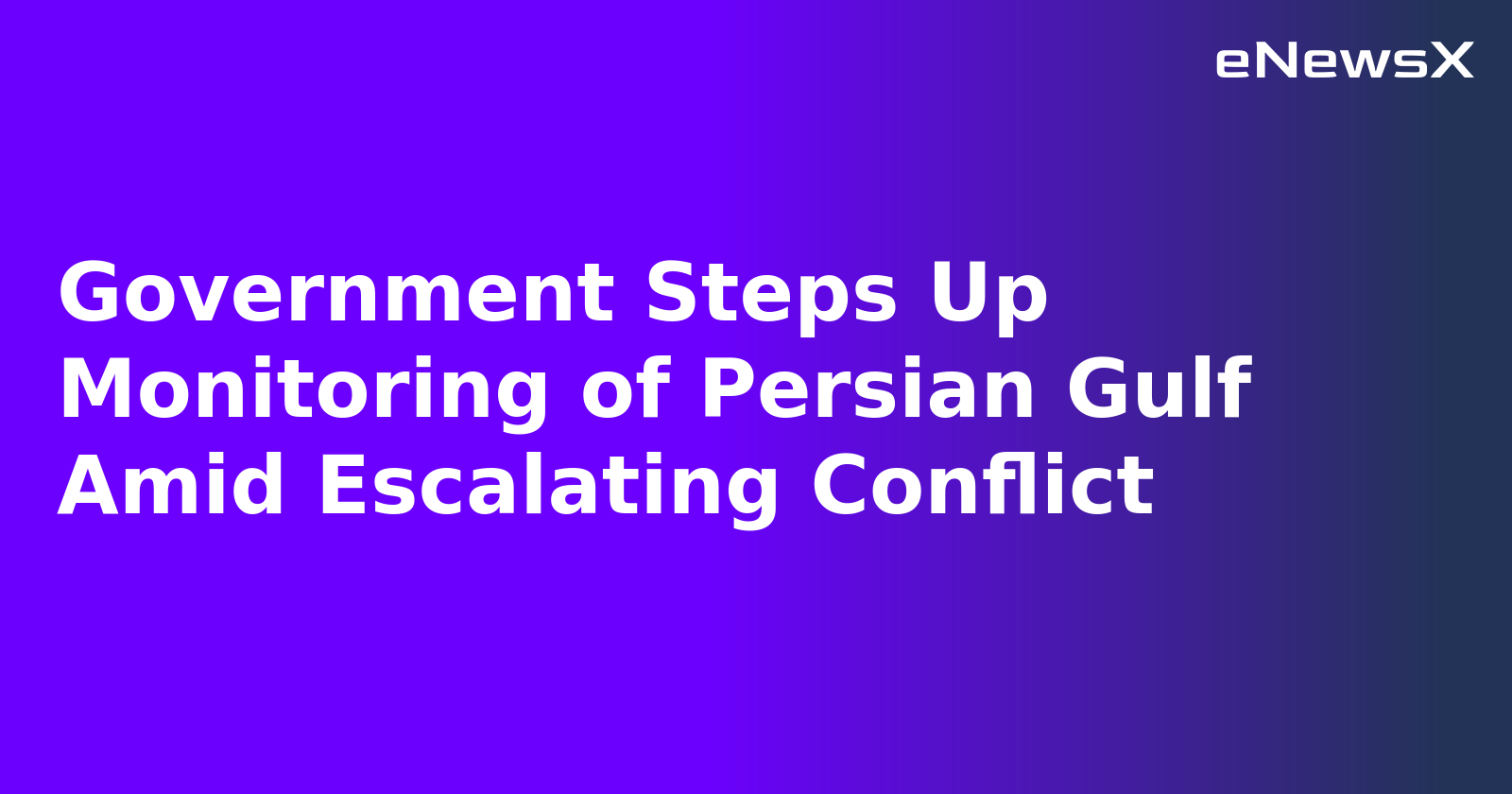Government Steps Up Monitoring of Persian Gulf Amid Escalating Conflict.webp Government Steps Up Monitoring of Persian Gulf Amid Escalating Conflict.webp
