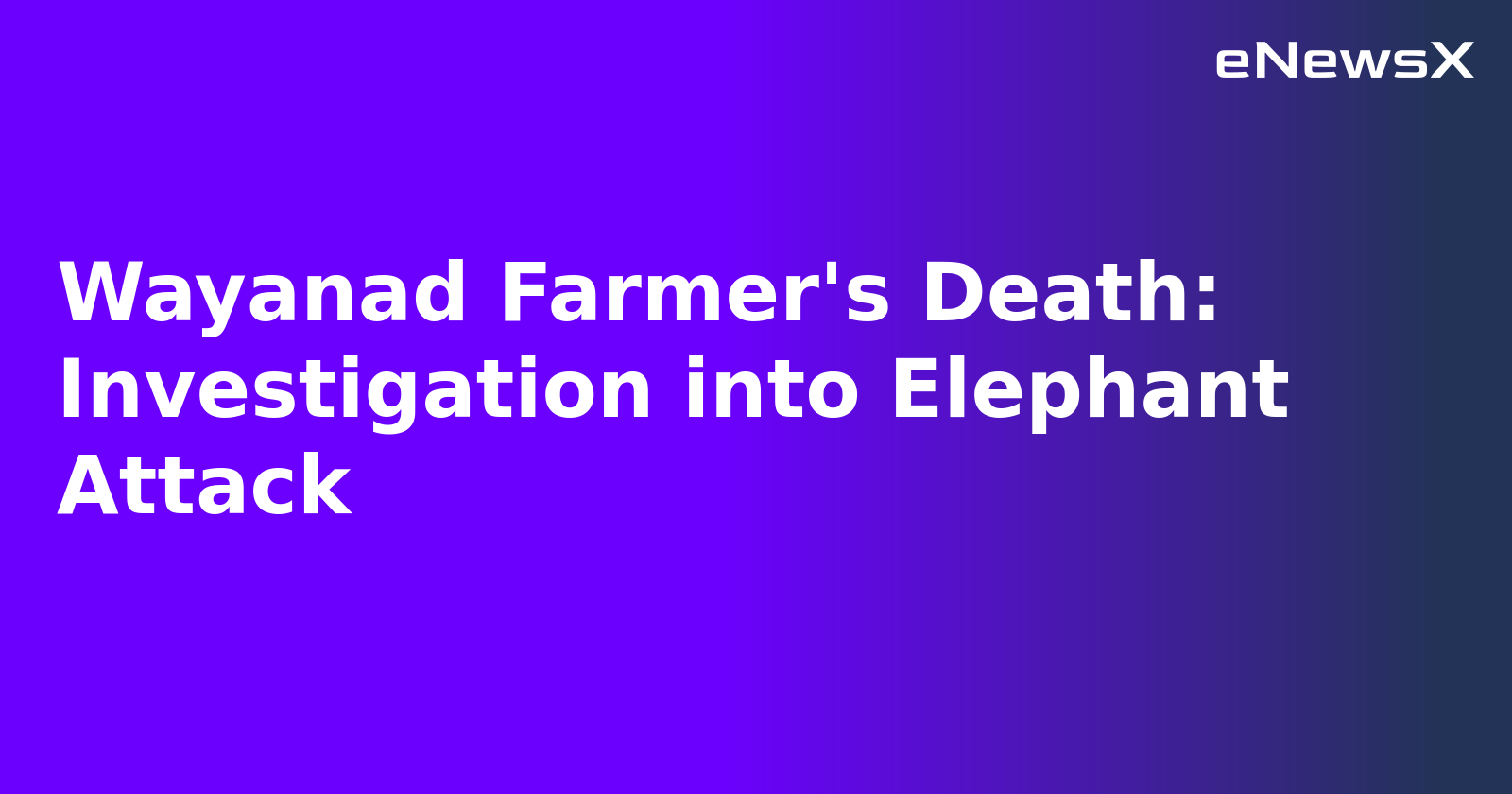 Wayanad Farmer's Death: Investigation into Elephant Attack.webp