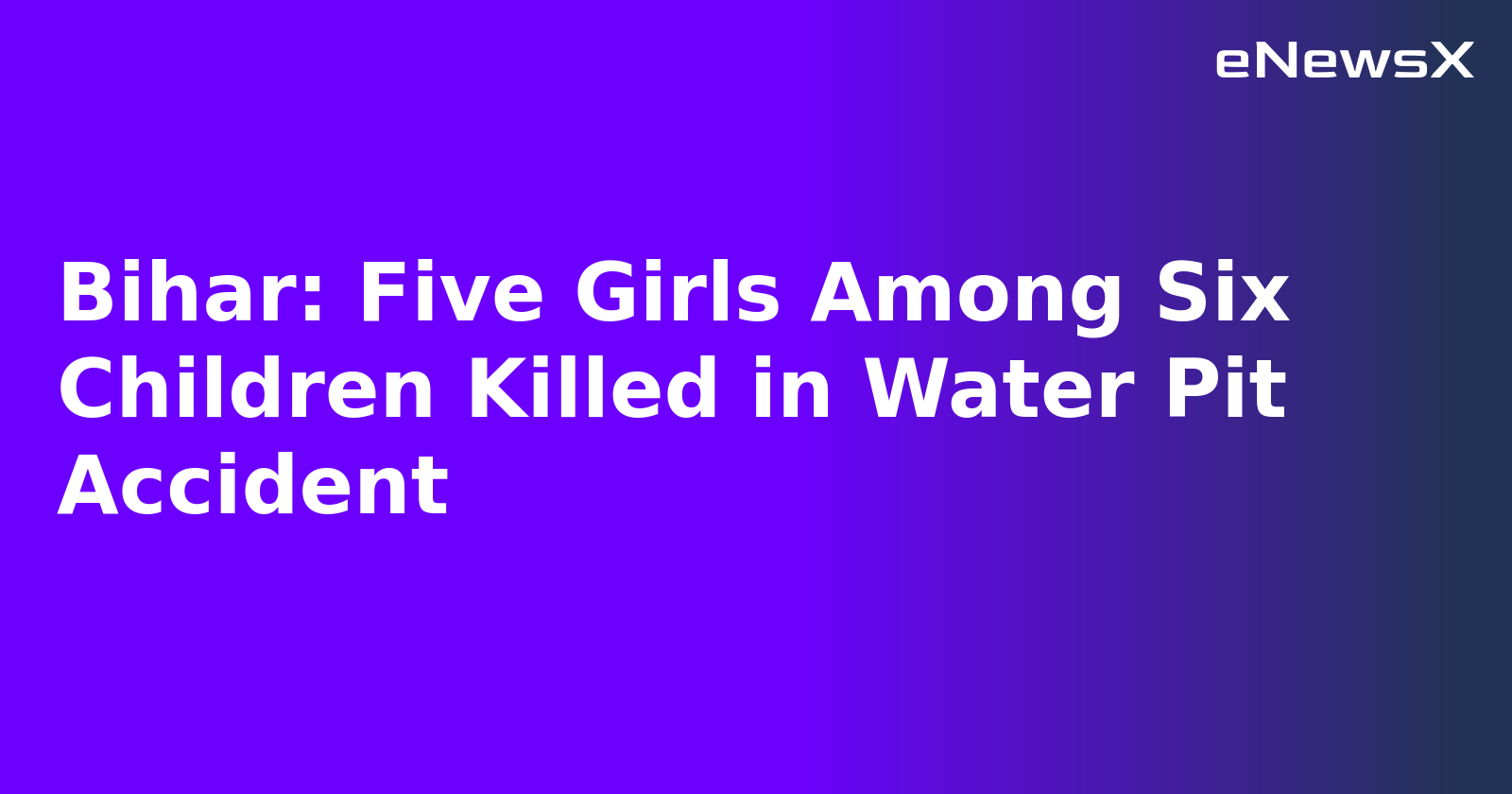 Bihar: Five Girls Among Six Children Killed in Water Pit Accident.webp Bihar: Five Girls Among Six Children Killed in Water Pit Accident.webp