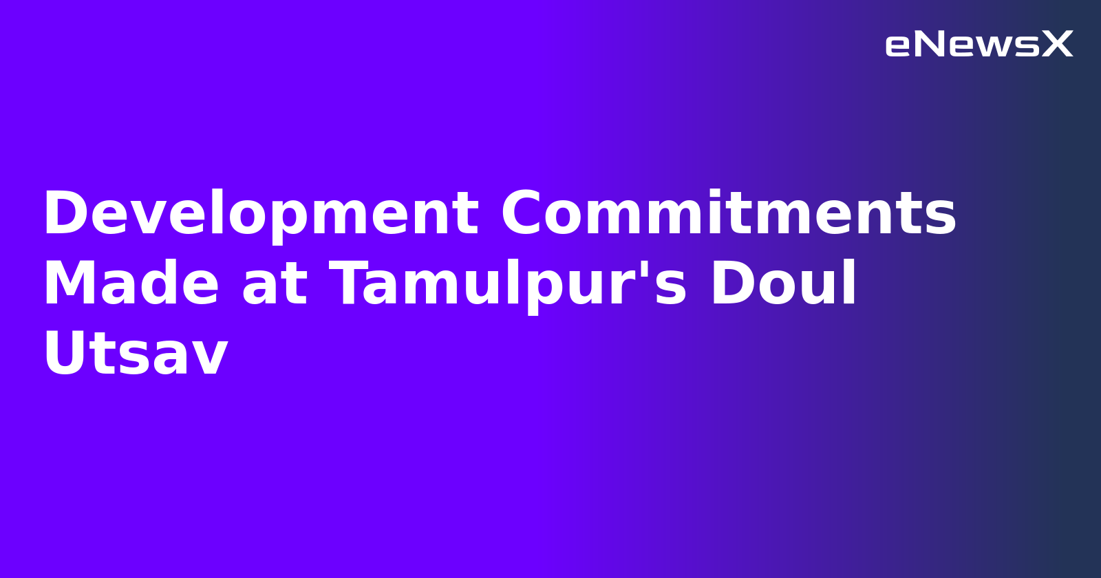 Development Commitments Made at Tamulpur's Doul Utsav.webp Development Commitments Made at Tamulpur's Doul Utsav.webp