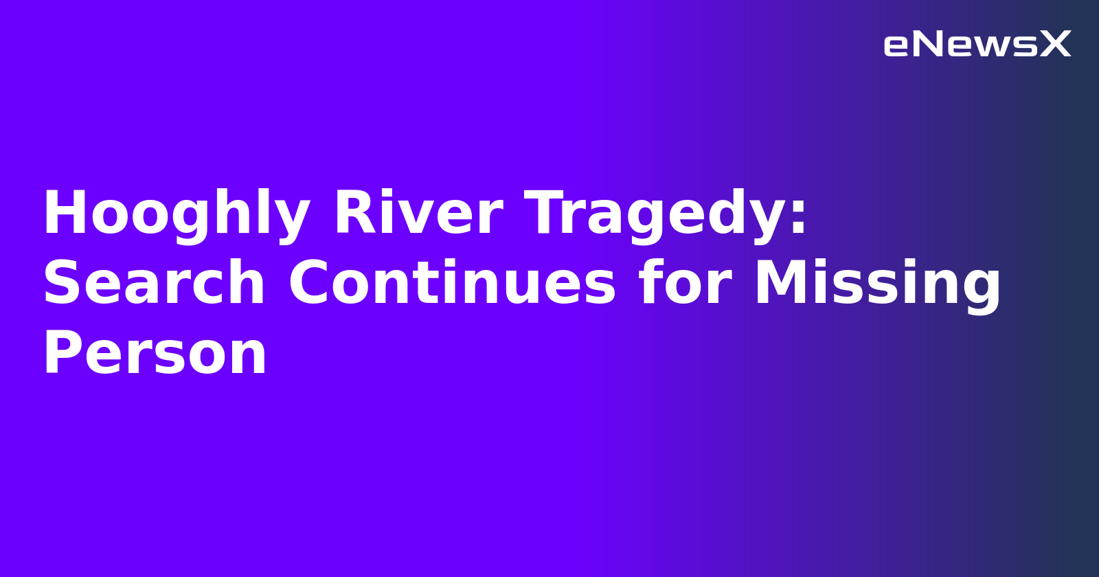 Hooghly River Tragedy: Search Continues for Missing Person.webp