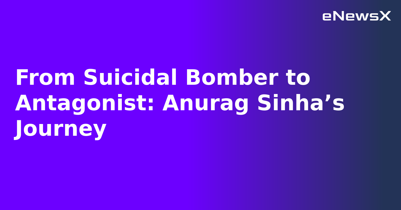From Suicidal Bomber to Antagonist: Anurag Sinha’s Journey.webp