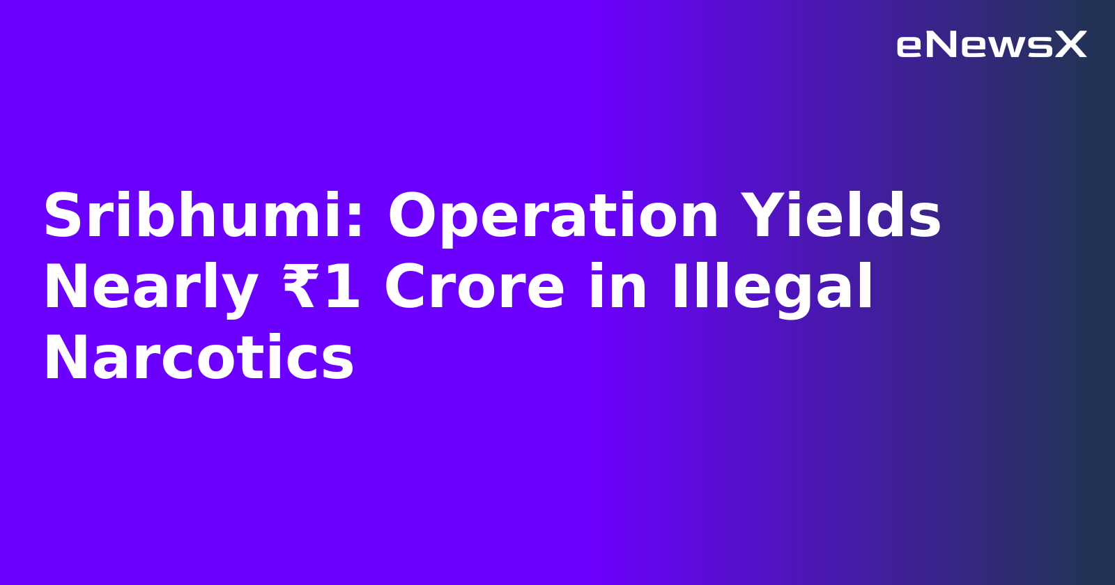 Sribhumi: Operation Yields Nearly ₹1 Crore in Illegal Narcotics.webp