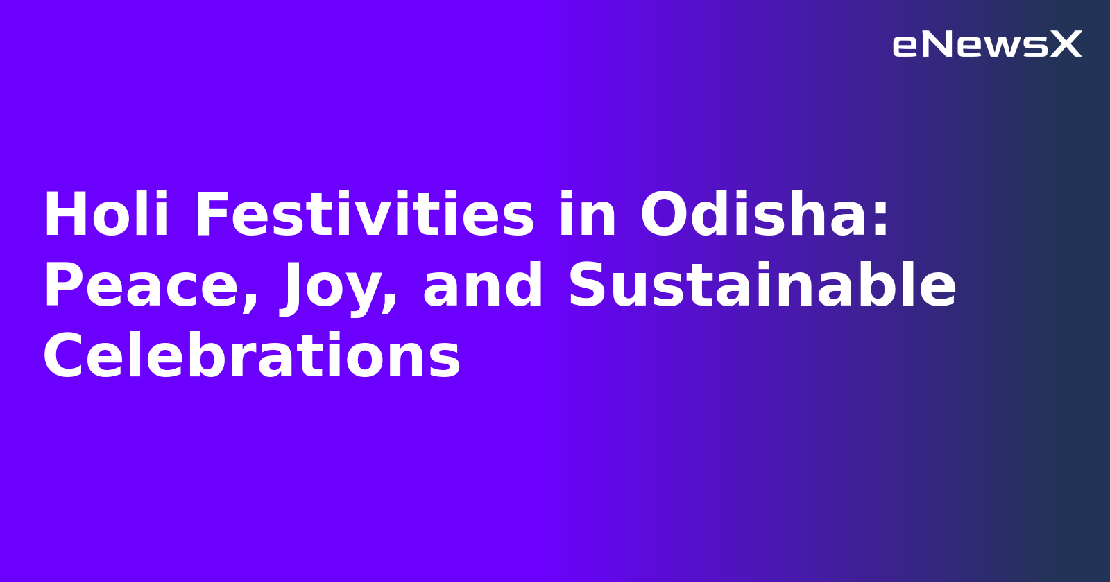 Holi Festivities in Odisha: Peace, Joy, and Sustainable Celebrations.webp