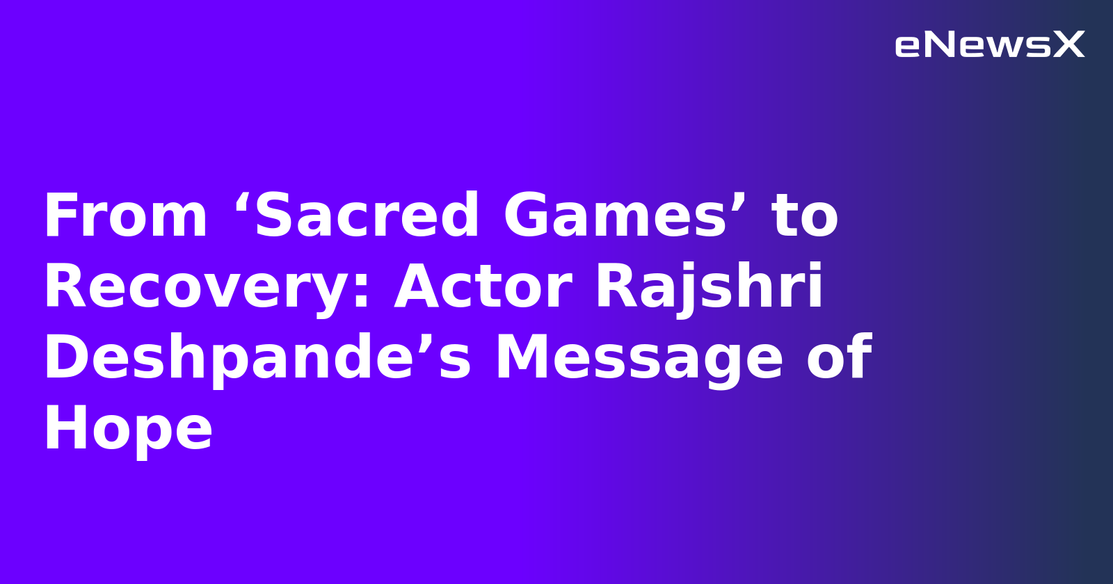 From ‘Sacred Games’ to Recovery: Actor Rajshri Deshpande’s Message of Hope.webp