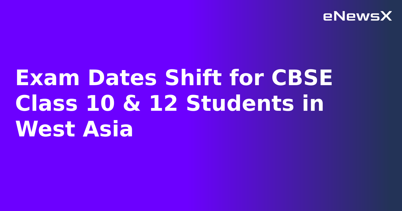 Exam Dates Shift for CBSE Class 10 & 12 Students in West Asia