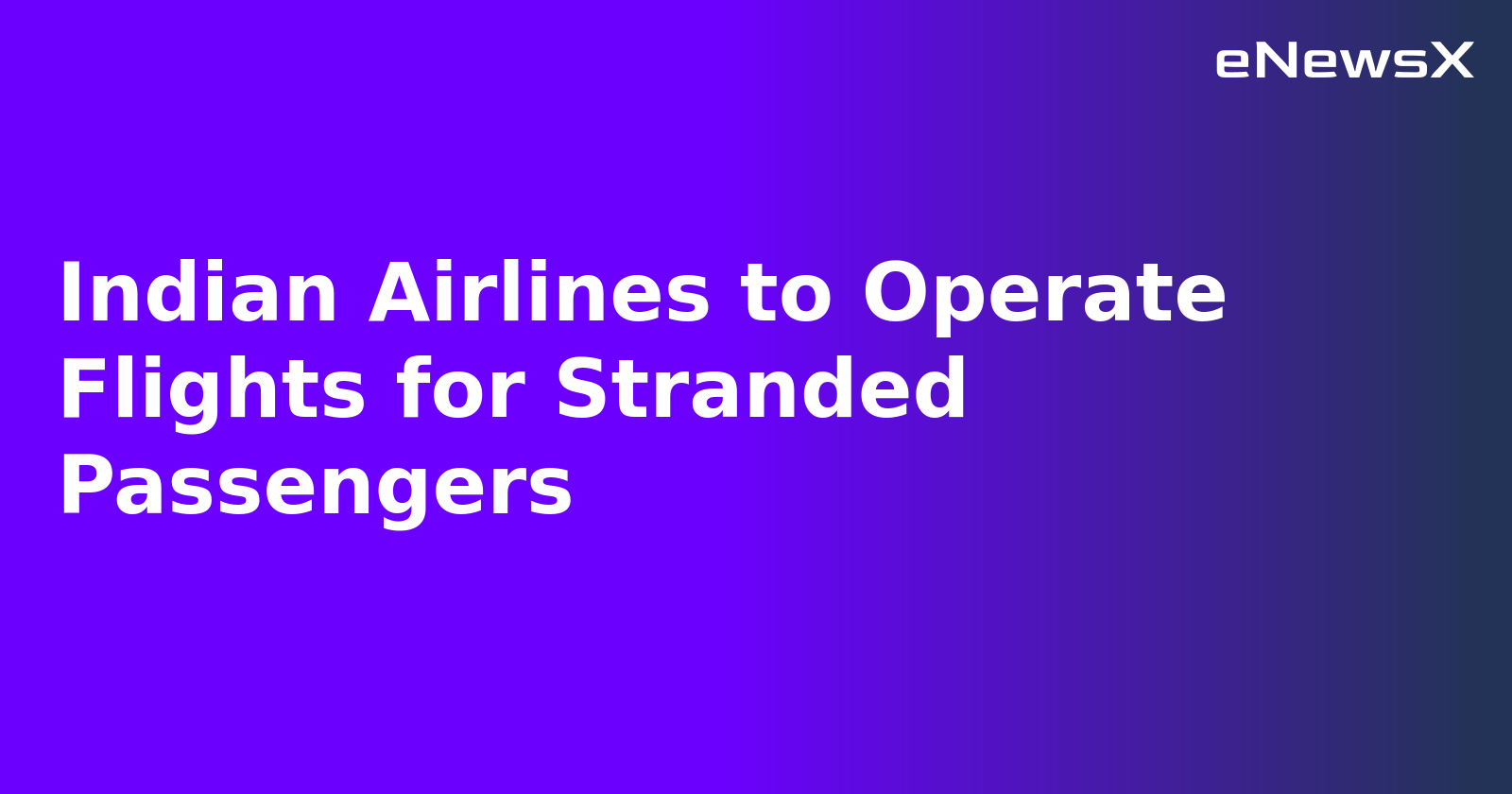 Indian Airlines to Operate Flights for Stranded Passengers.webp Indian Airlines to Operate Flights for Stranded Passengers.webp