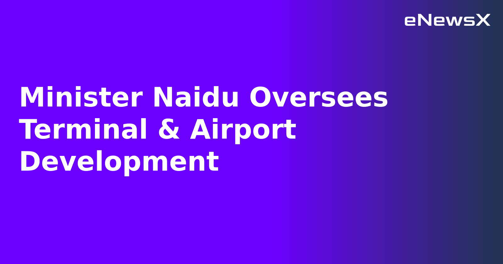 Minister Naidu Oversees Terminal & Airport Development.webp Minister Naidu Oversees Terminal & Airport Development.webp
