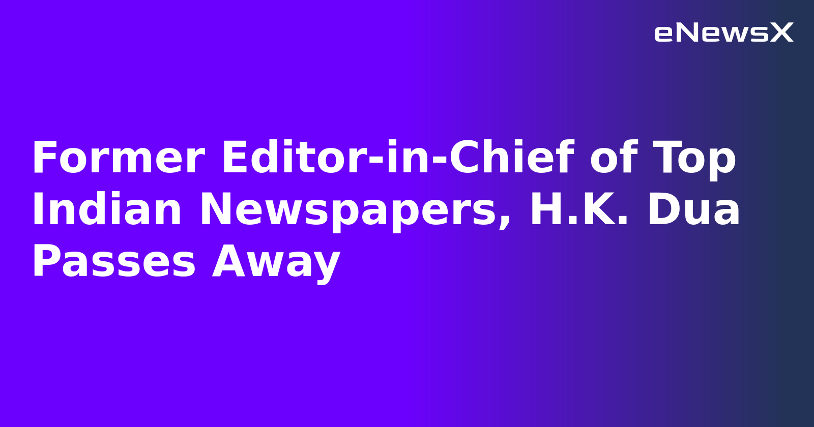 Former Editor-in-Chief of Top Indian Newspapers, H.K. Dua Passes Away.webp Former Editor-in-Chief of Top Indian Newspapers, H.K. Dua Passes Away.webp