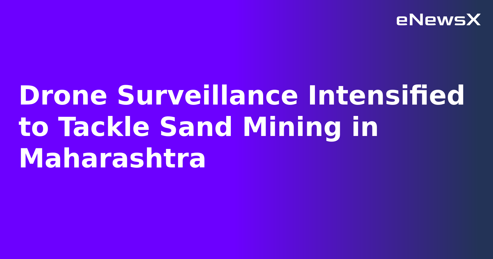 Drone Surveillance Intensified to Tackle Sand Mining in Maharashtra.webp Drone Surveillance Intensified to Tackle Sand Mining in Maharashtra.webp