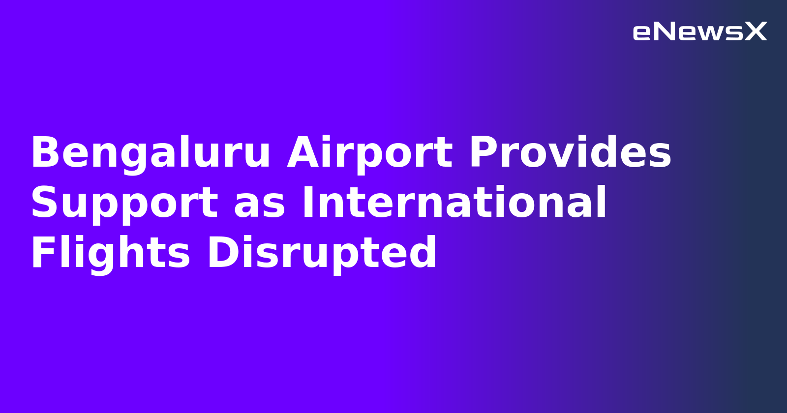 Bengaluru Airport Provides Support as International Flights Disrupted.webp
