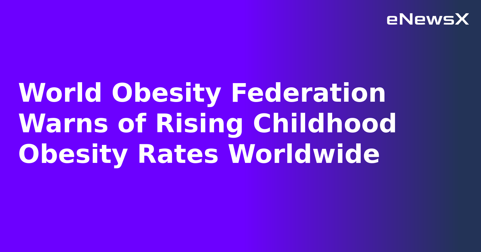 World Obesity Federation Warns of Rising Childhood Obesity Rates Worldwide.webp World Obesity Federation Warns of Rising Childhood Obesity Rates Worldwide.webp