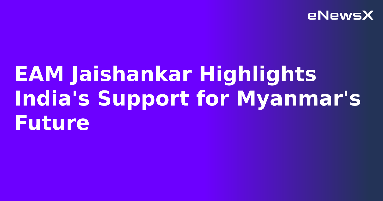 EAM Jaishankar Highlights India's Support for Myanmar's Future.webp EAM Jaishankar Highlights India's Support for Myanmar's Future.webp