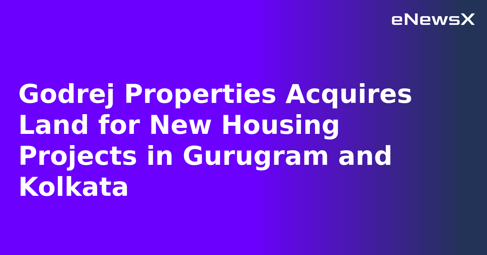 Godrej Properties Acquires Land for New Housing Projects in Gurugram and Kolkata.webp Godrej Properties Acquires Land for New Housing Projects in Gurugram and Kolkata.webp