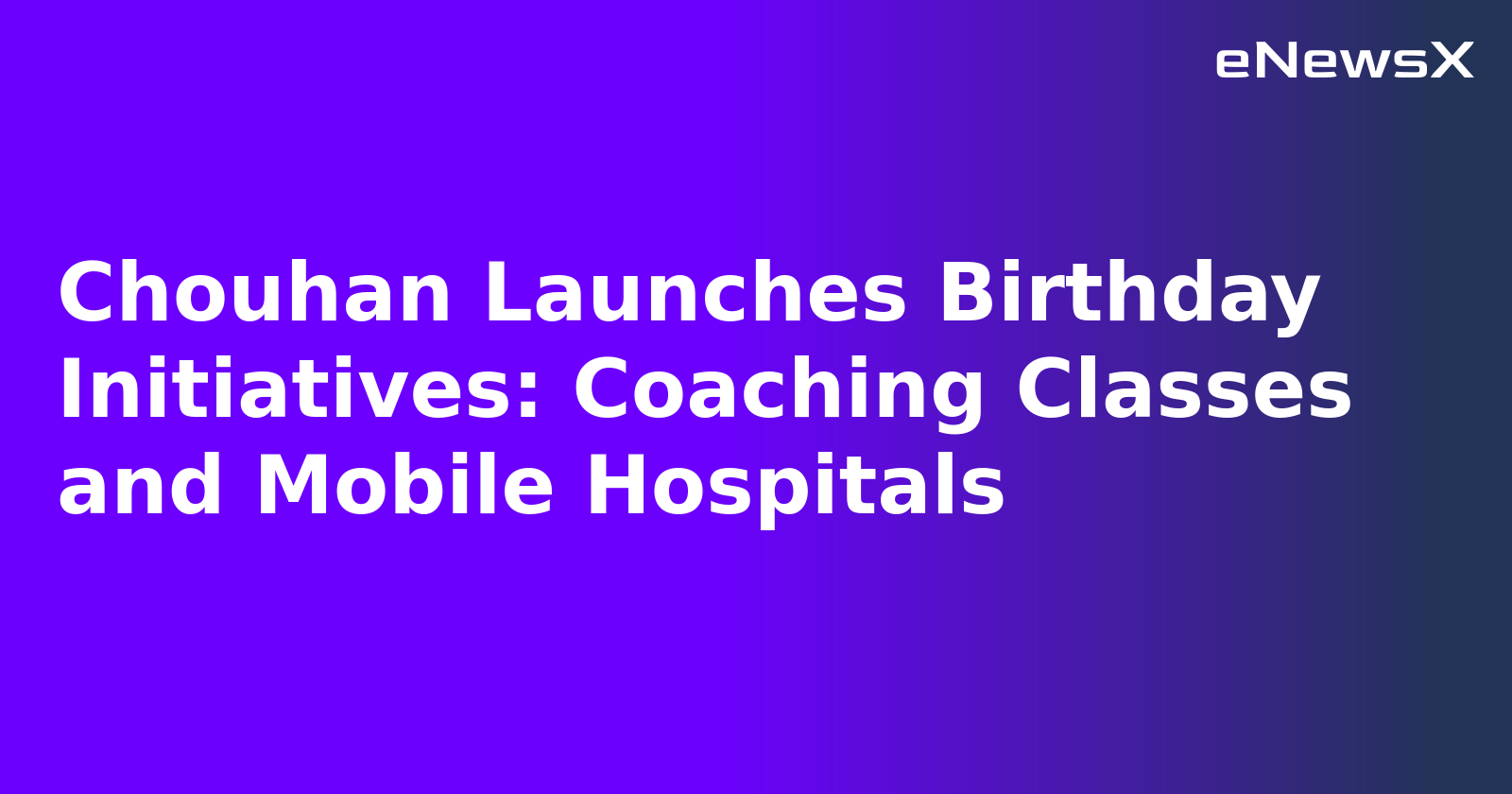Chouhan Launches Birthday Initiatives: Coaching Classes and Mobile Hospitals.webp