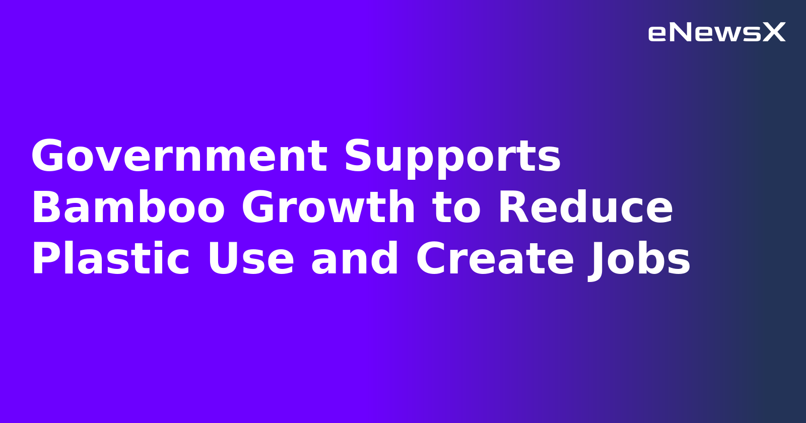 Government Supports Bamboo Growth to Reduce Plastic Use and Create Jobs.webp