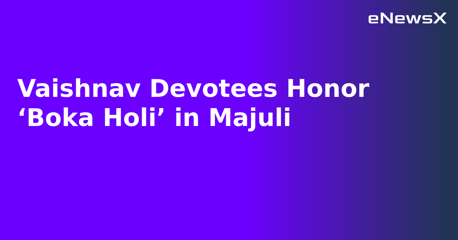 Vaishnav Devotees Honor ‘Boka Holi’ in Majuli.webp