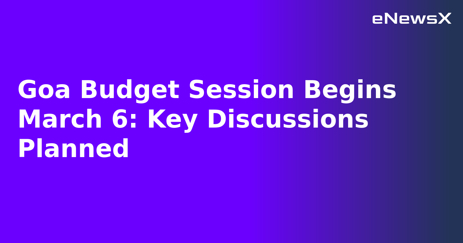 Goa Budget Session Begins March 6: Key Discussions Planned.webp