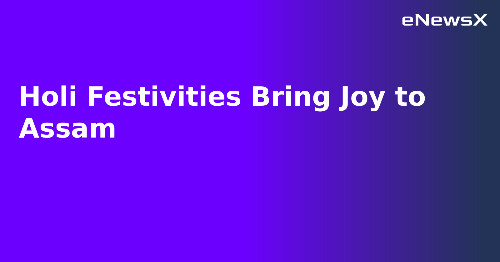 Holi Festivities Bring Joy to Assam.webp