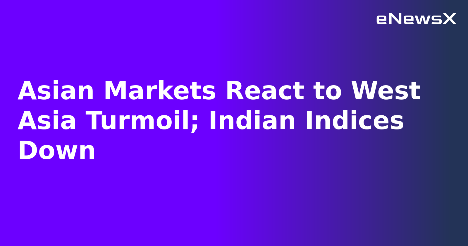 Asian Markets React to West Asia Turmoil; Indian Indices Down.webp