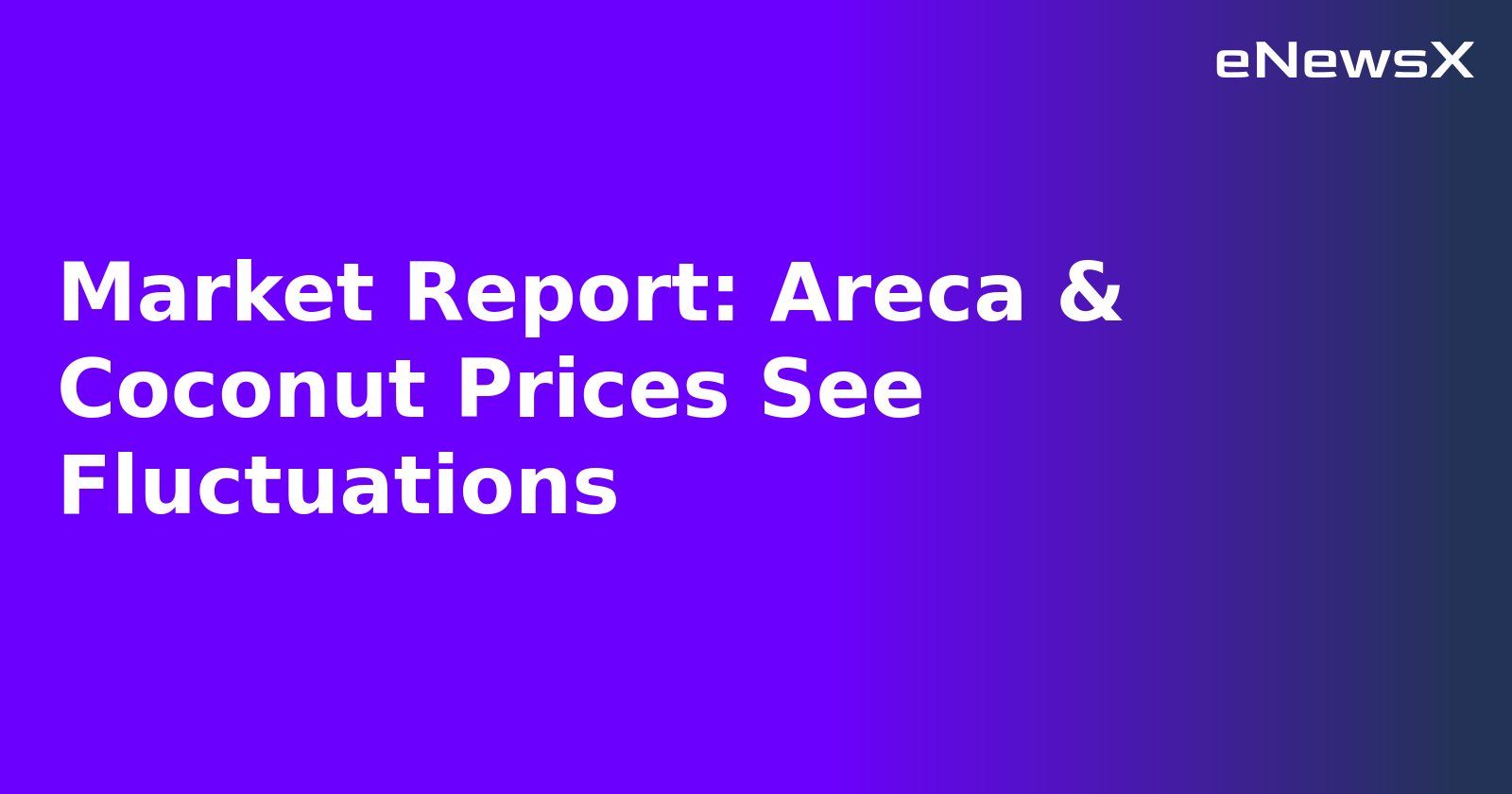Market Report: Areca & Coconut Prices See Fluctuations.webp Market Report: Areca & Coconut Prices See Fluctuations.webp