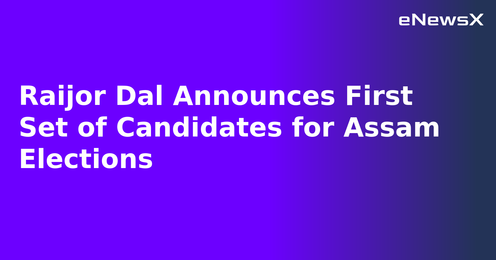 Raijor Dal Announces First Set of Candidates for Assam Elections.webp