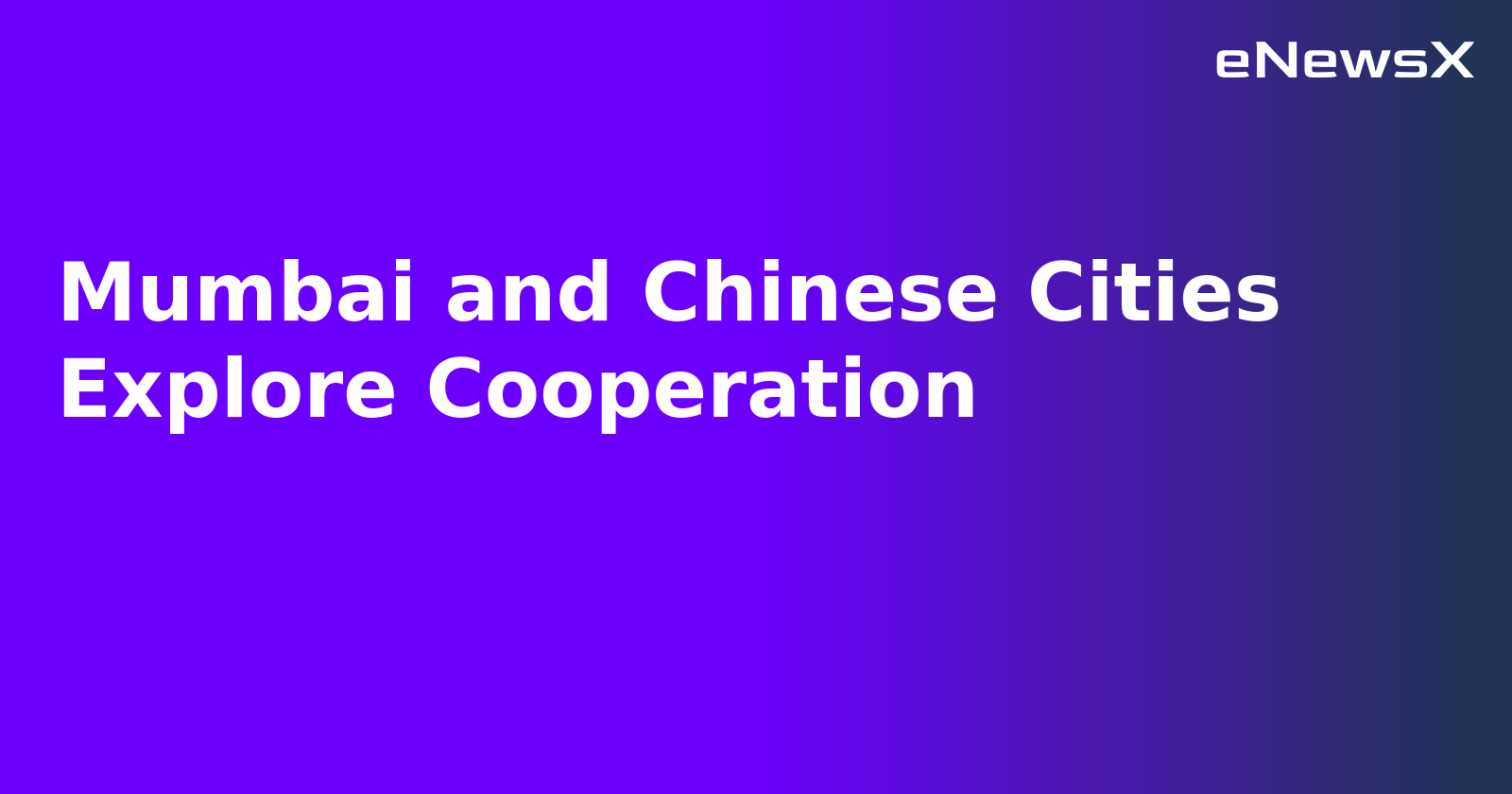 Mumbai and Chinese Cities Explore Cooperation.webp