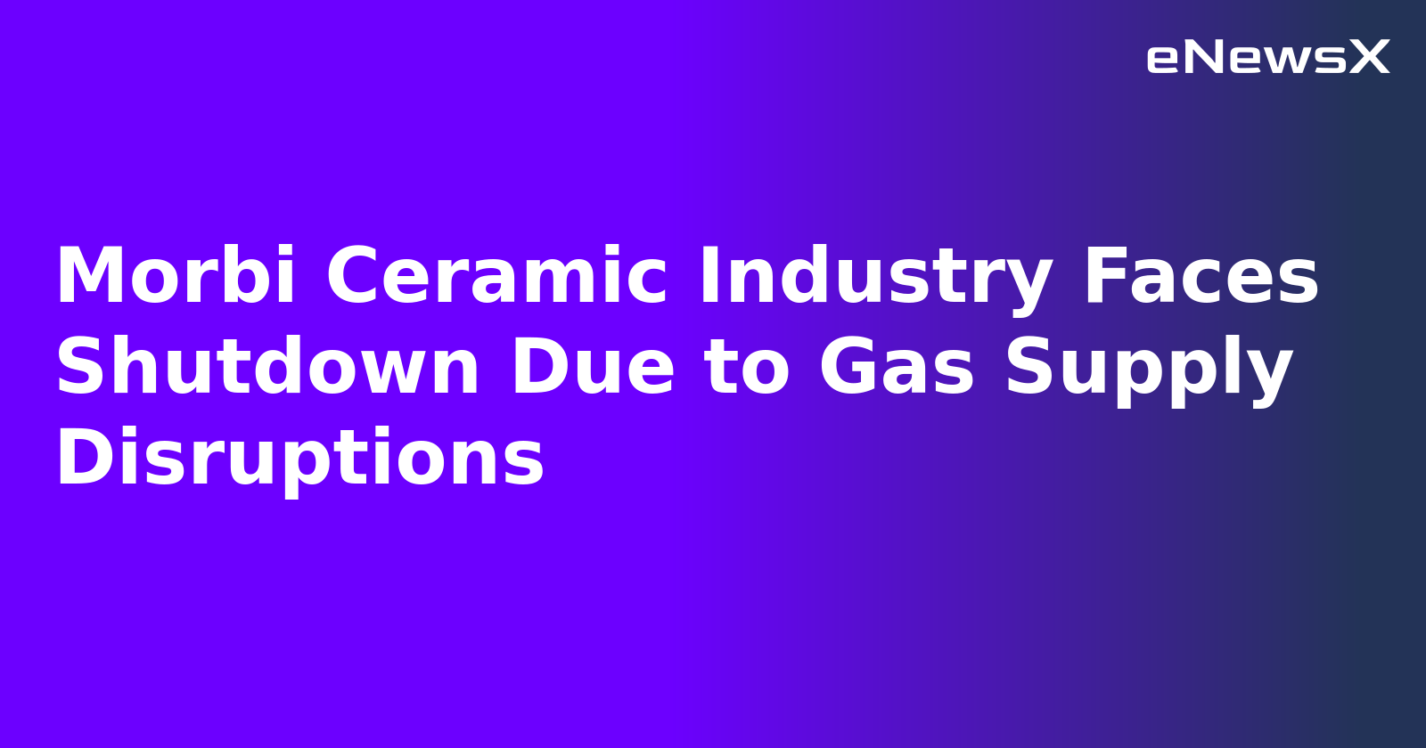 Morbi Ceramic Industry Faces Shutdown Due to Gas Supply Disruptions.webp Morbi Ceramic Industry Faces Shutdown Due to Gas Supply Disruptions.webp