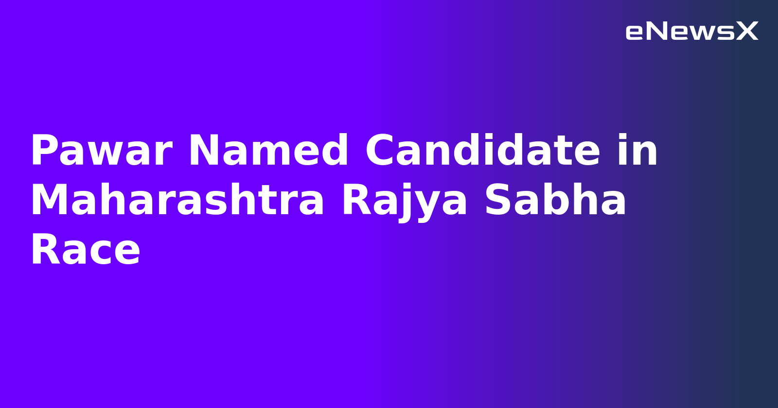 Pawar Named Candidate in Maharashtra Rajya Sabha Race.webp